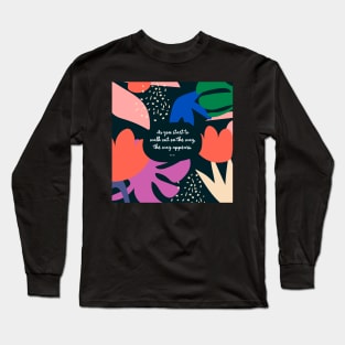 As you start to walk out on the way, the way appears. - Rumi Long Sleeve T-Shirt